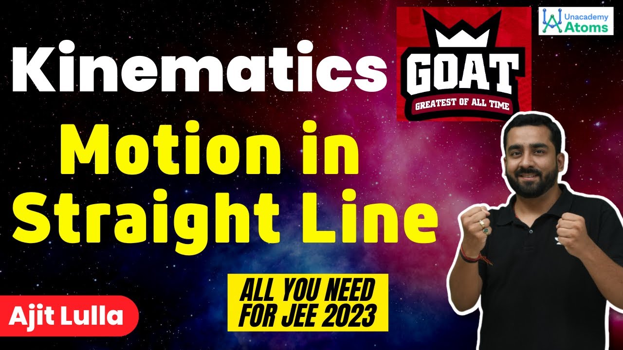 Kinematics: Motion in Straight Line | JEE 2023 | The G.O.A.T Series | Unacademy Atoms | Ajit Lulla