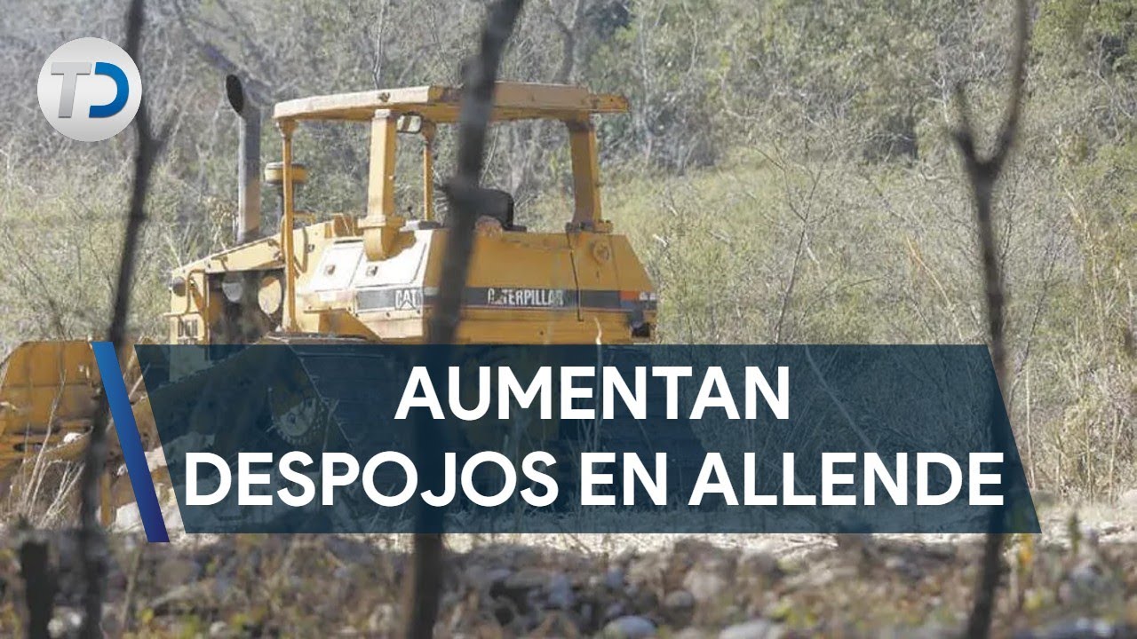 Crecen casos de despojos de terrenos en Allende, NL