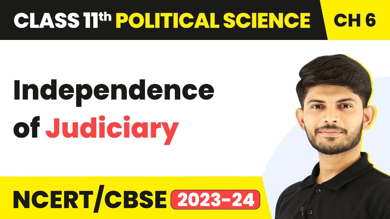 Class 11 Political Science Chapter 6 | Independence of Judiciary - Judiciary