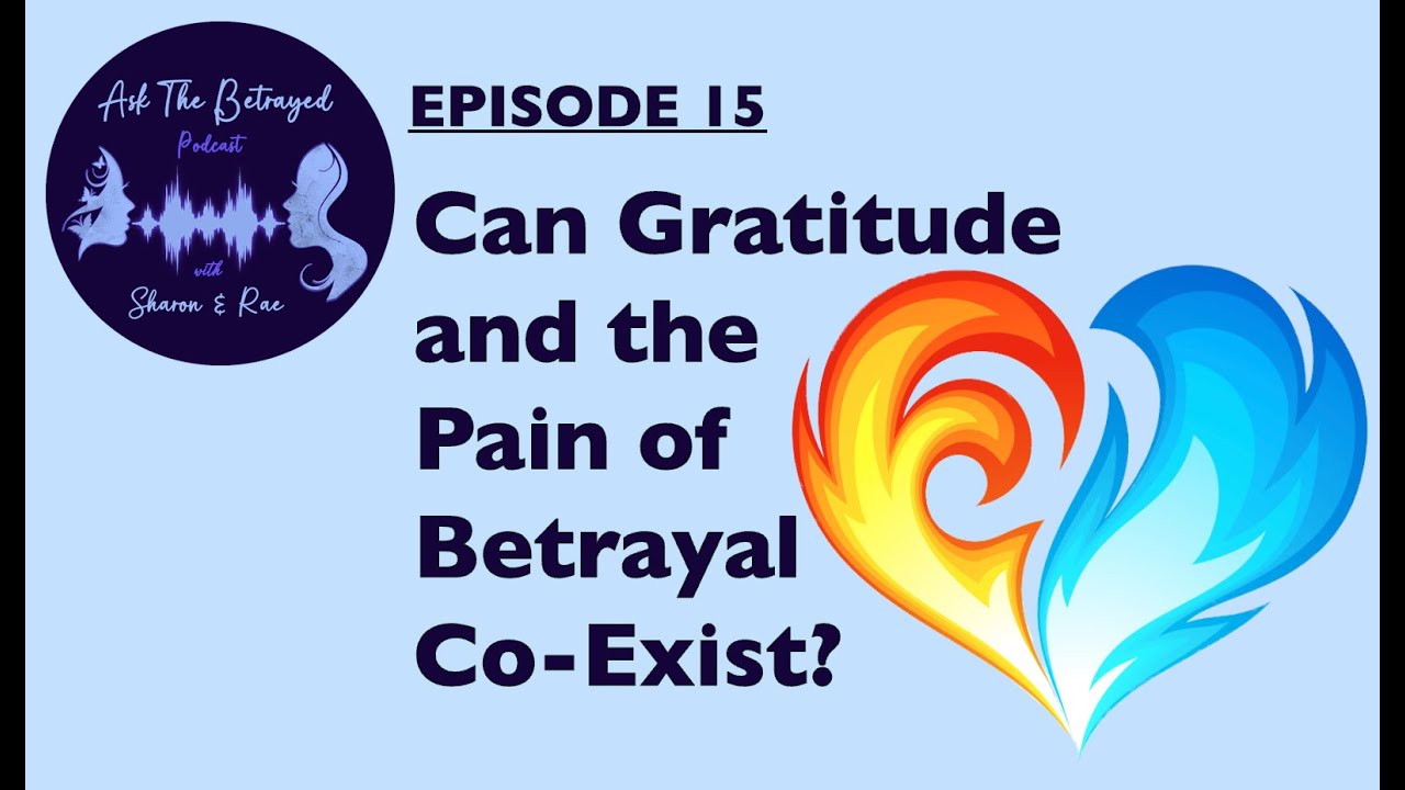 E15 - CAN GRATITUDE AND THE PAIN OF BETRAYAL COEXIST?
