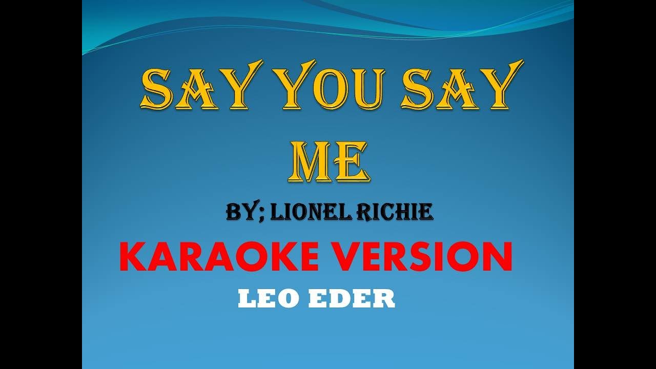 SAY YOU, SAY ME BY; LIONEL RICHIE (KARAOKE) LEO EDER