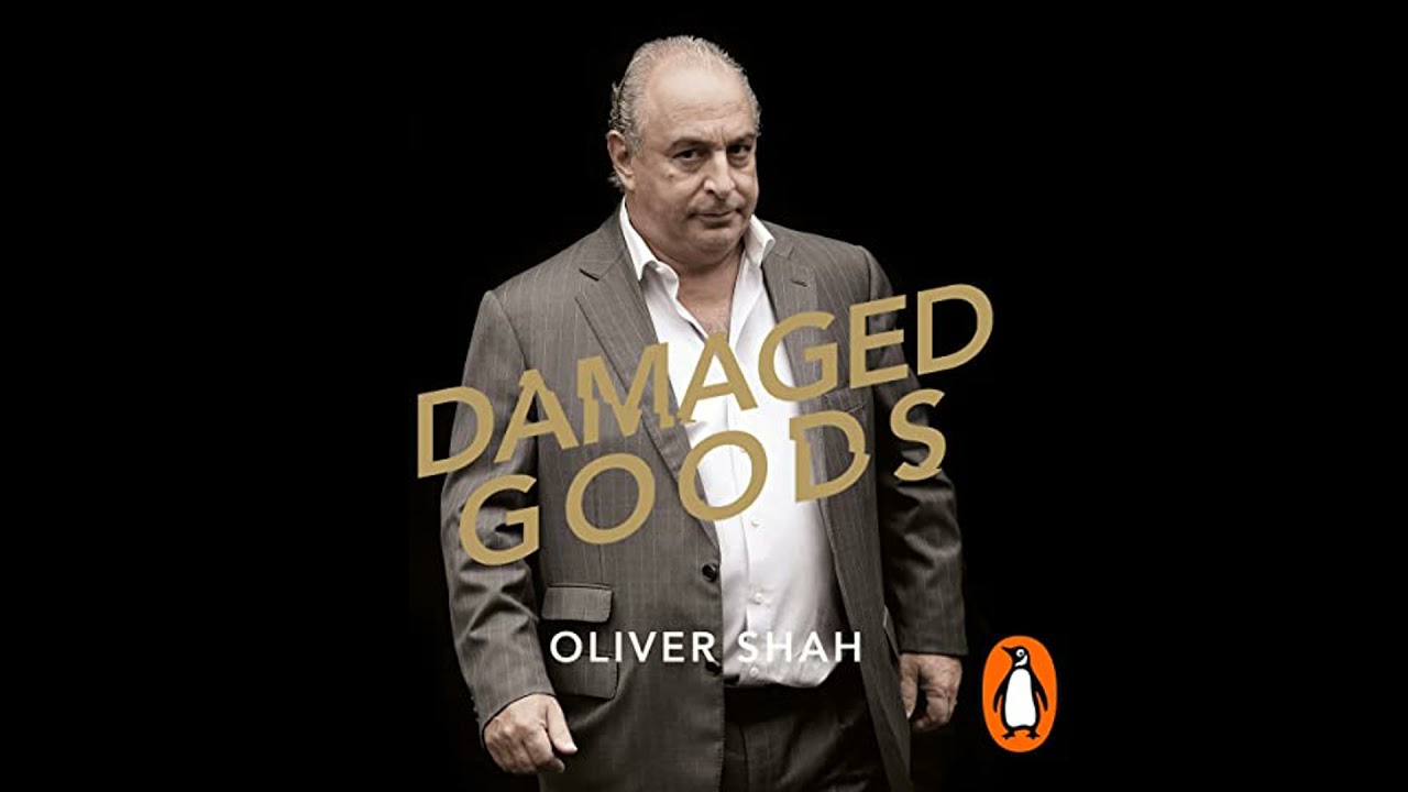 Damaged Goods: The Rise and Fall of Sir Philip Green  - The Sunday Times Bestseller by Oliver Shah