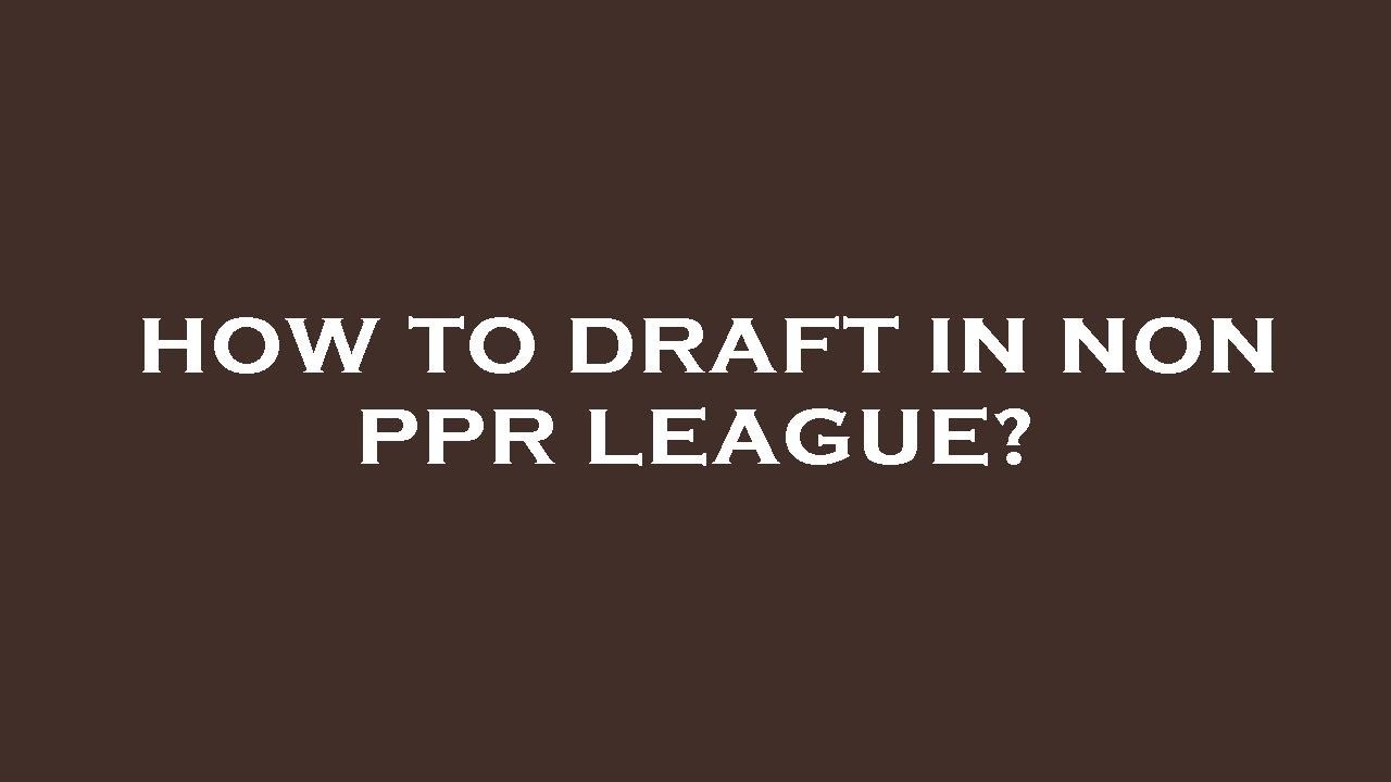 How to draft in non ppr league?