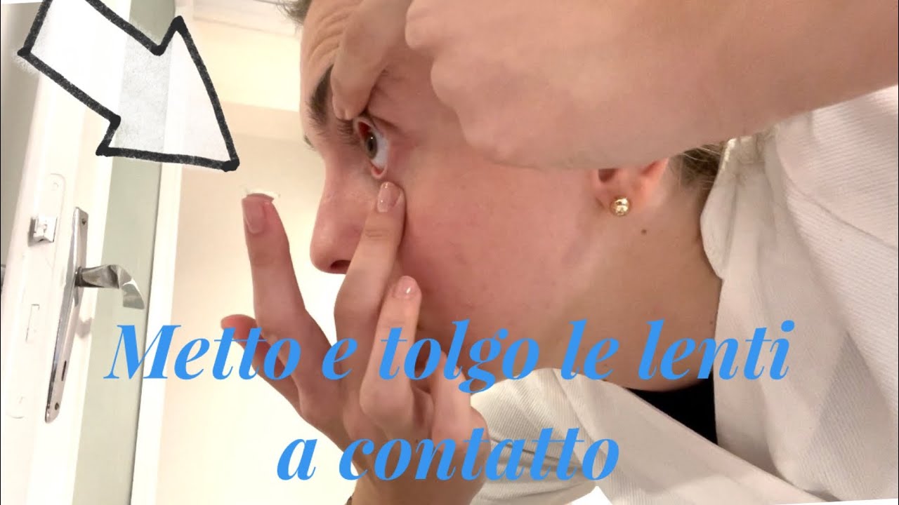 COME FARE A METTERE E TOGLIERE LE LENTI A CONTATTO