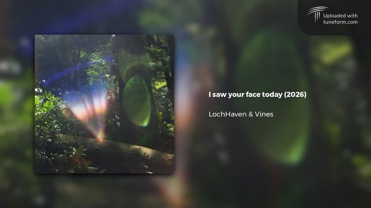 LochHaven & Vines - i saw your face today (2026) | Ambient