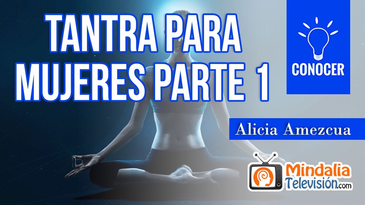 Tantra para Mujeres, por Alicia Amezcua PARTE 1