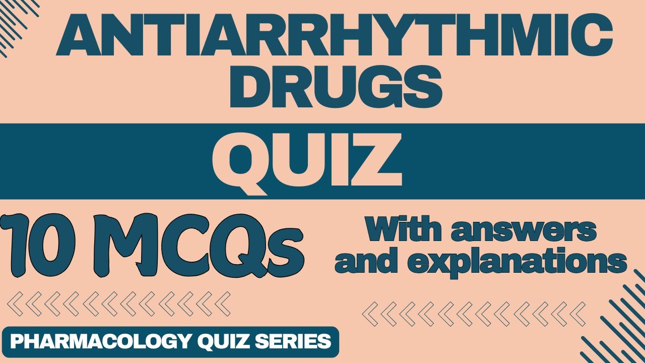 Antiarrhythmic Drugs MCQ Quiz - With Answers and Explanations | Pharmacology Quiz Series