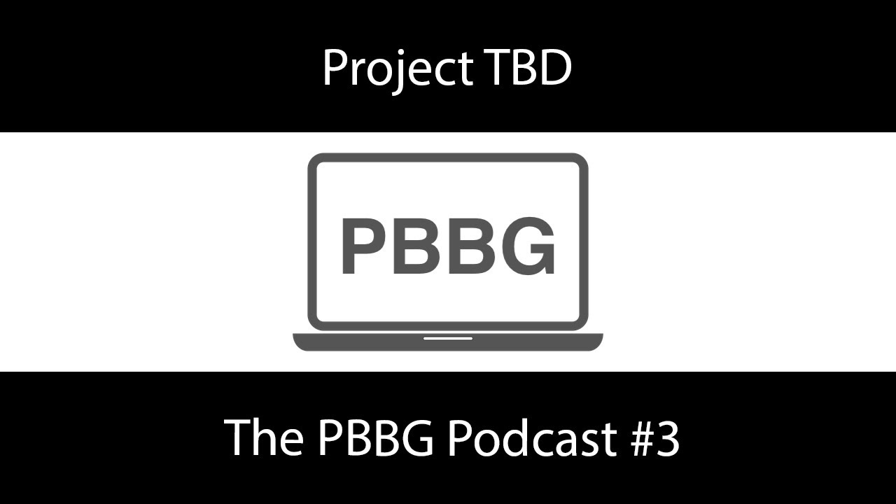 Project TBD - The PBBG Podcast #3