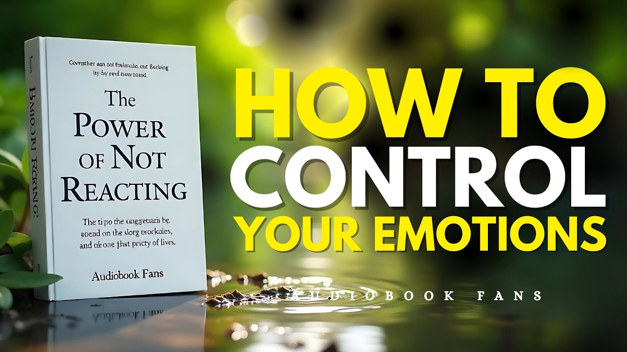 The Power of Not Reacting: How to Control Your Emotions | Audiobook
