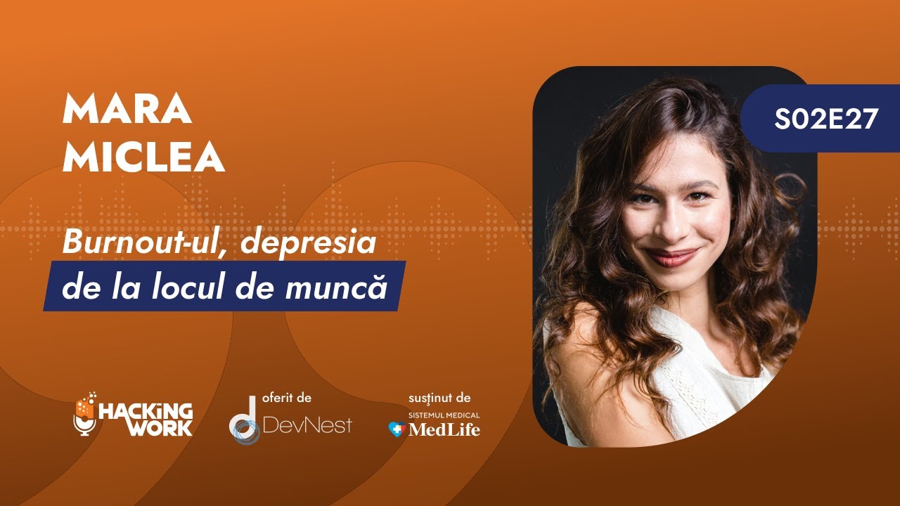 Mara Miclea: Burnout-ul, depresia de la locul de muncă | Hacking Work S02E27