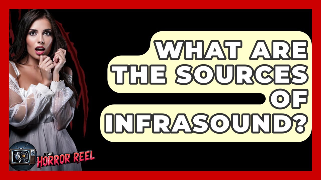 What Are The Sources Of Infrasound? - The Horror Reel