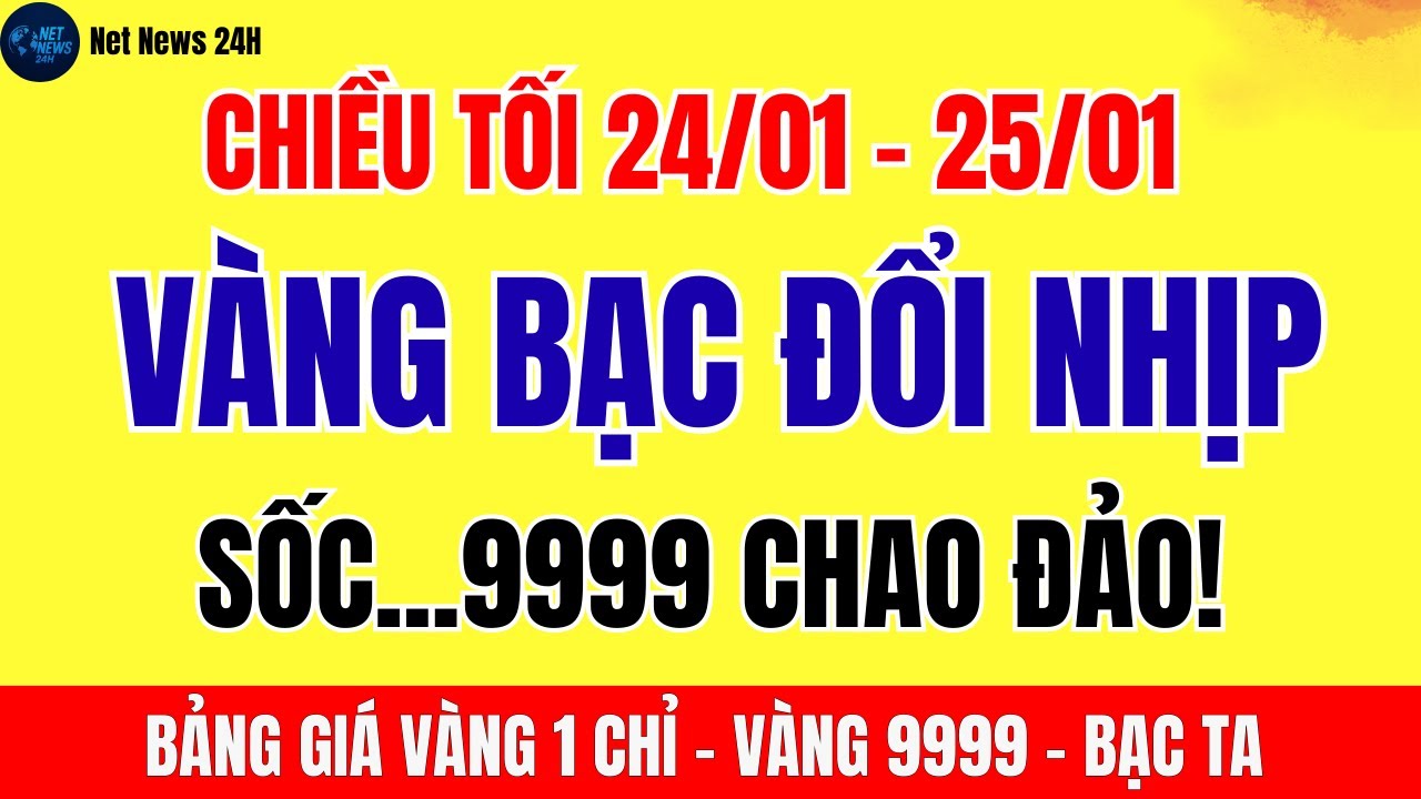 Giá vàng bạc chiều tối 24/01 - 25/01: Vàng sjc, vàng 9999 vẫn neo cao, bạc cũng tăng theo sóng vàng