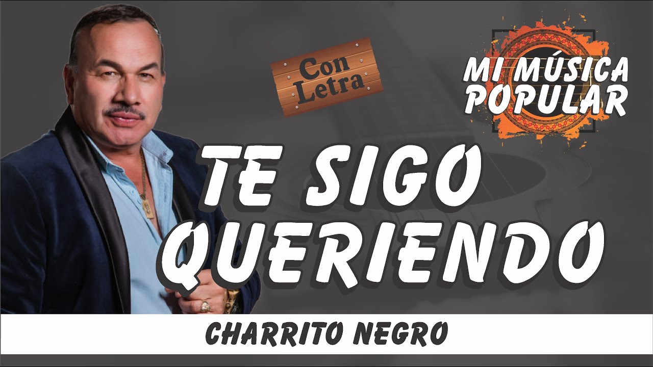 Te Sigo Queriendo - El Charrito Negro - Con Letra (Video Lyric)