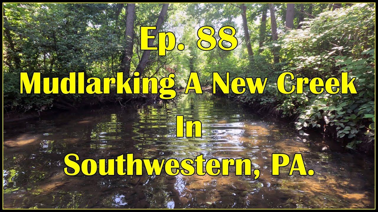 Ep. 88 - Mudlarking A New Creek In Southwestern, PA.