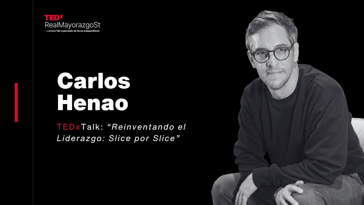 Reinventando el Liderazgo: Slice por Slice | Carlos Henao | TEDxRealMayorazgoSt