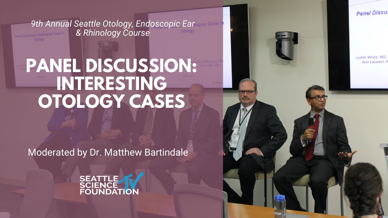 Panel Discussion: Interesting Otology Cases - Moderated by Matthew Bartindale, M.D.