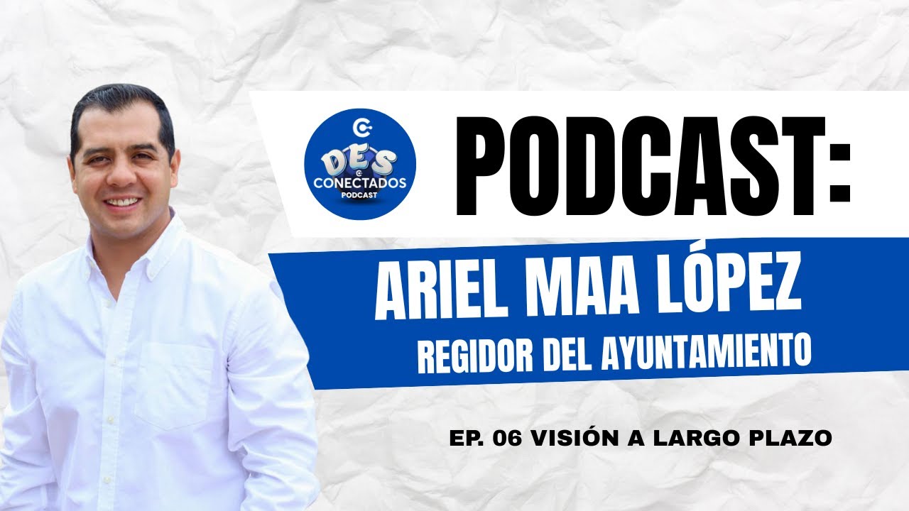 Desconectados Podcast- Ep. 06 Visión a largo plazo - Ariel Maa López