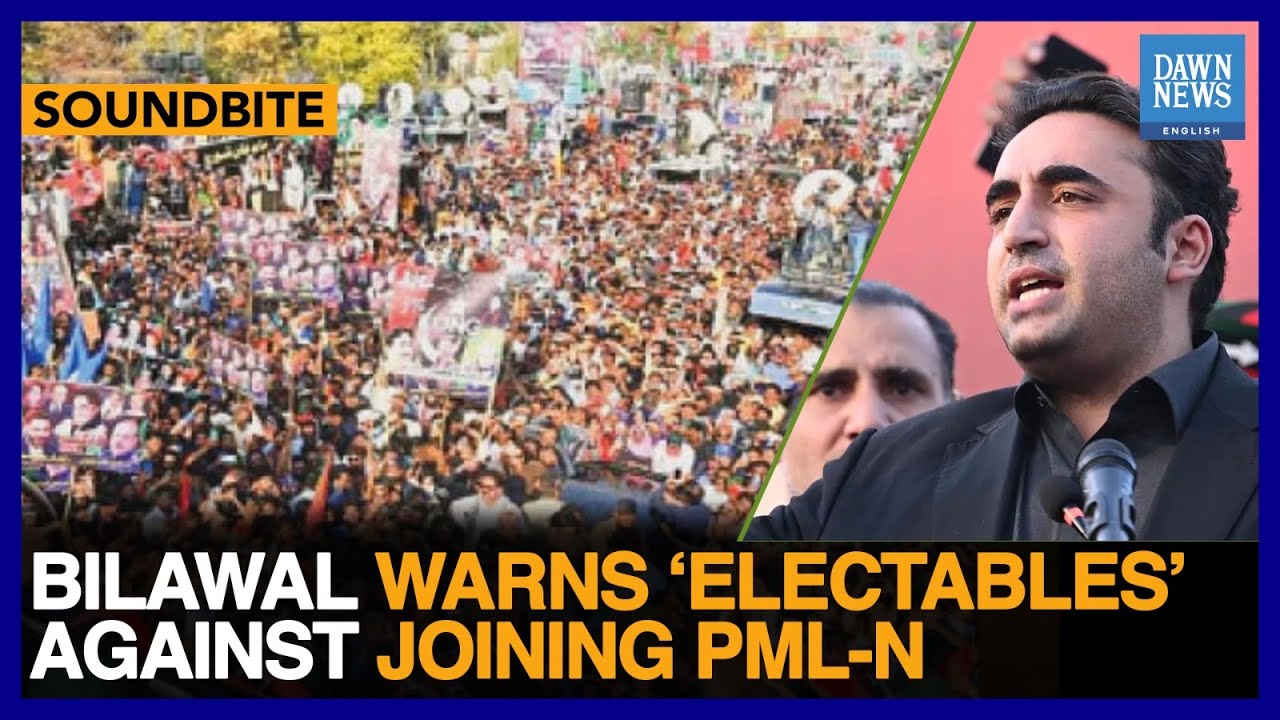 Full Speech: PPP Chairman Bilawal Warns &lsquo;Electables&rsquo; Against Joining PML-N | Dawn News English