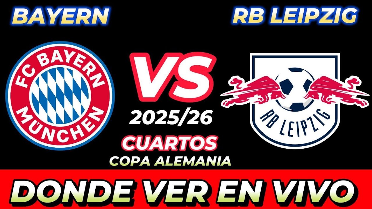 BAYERN MÚNICH VS RB LEIPZIG DÓNDE VER EN VIVO FECHA HORA HORARIO CUANDO JUEGAN EN VARIOS PAÍSES