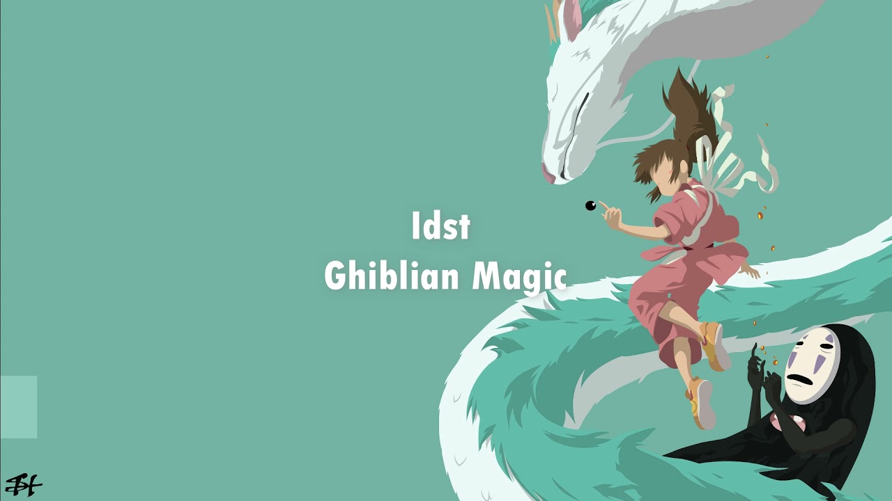 Idst  - Ghiblian Magic  (everybody loves Ghibli )