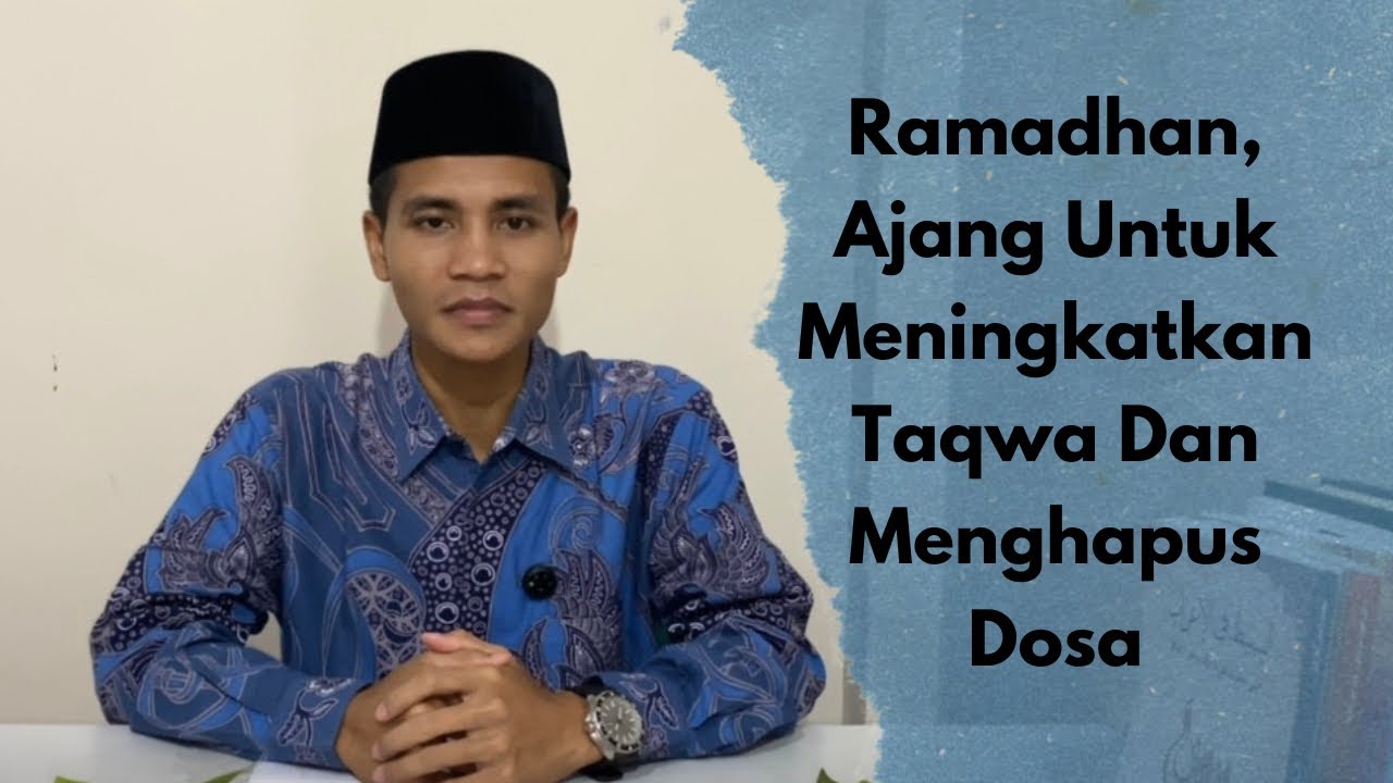 Ramadhan, Ajang Untuk Meningkatkan Taqwa Dan Menghapus Dosa | Al-Ustadz Muhamad Slamet, S.Pd.
