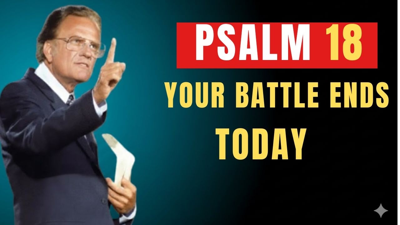 Psalm 18: Invoke God’s Power to Crush Every Stronghold | Billy Graham | Powerful Prayer