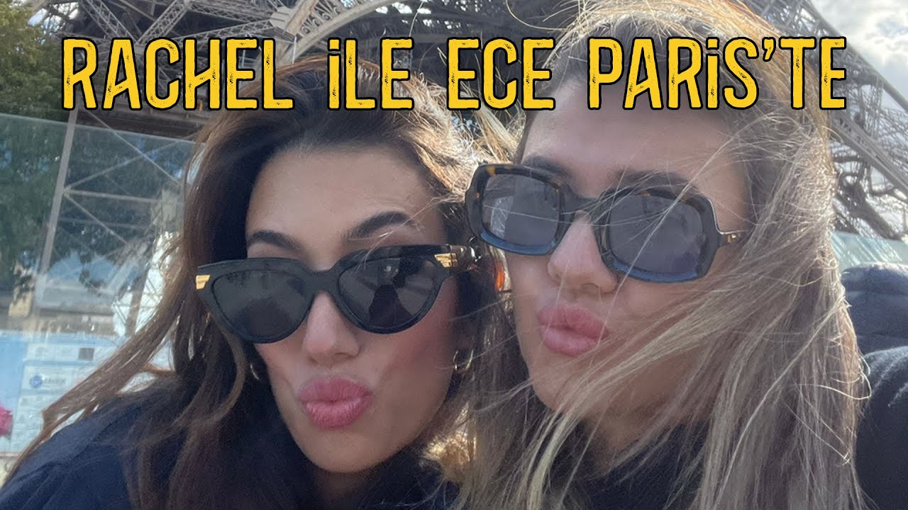 RACHEL ile ECE PARİS’TE ♥️