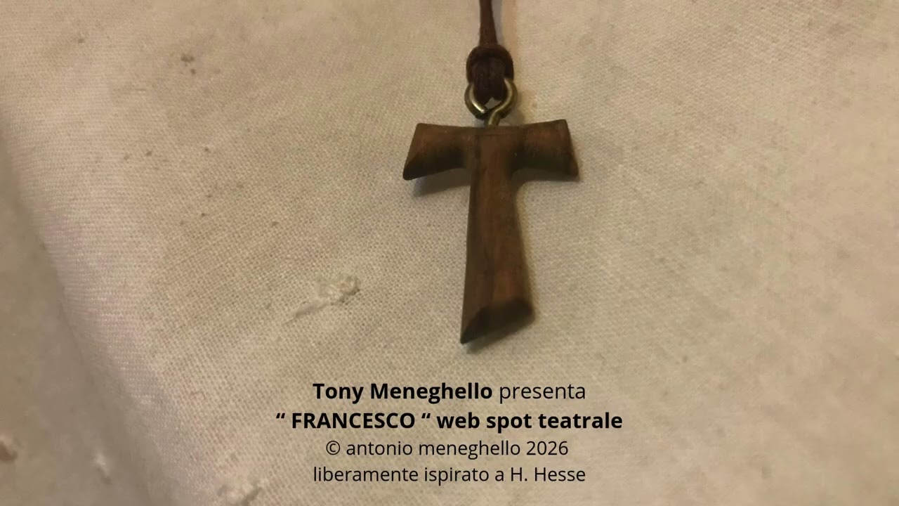 Tony Meneghello presenta “ FRANCESCO “ web spot teatrale