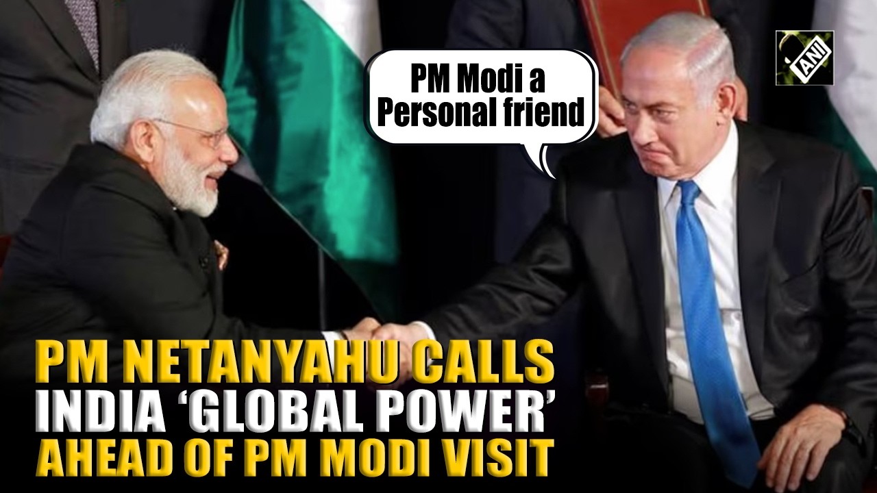 PM Netanyahu calls India ‘Global Power,’ and PM Modi a ‘Personal friend’ ahead of his Israel visit