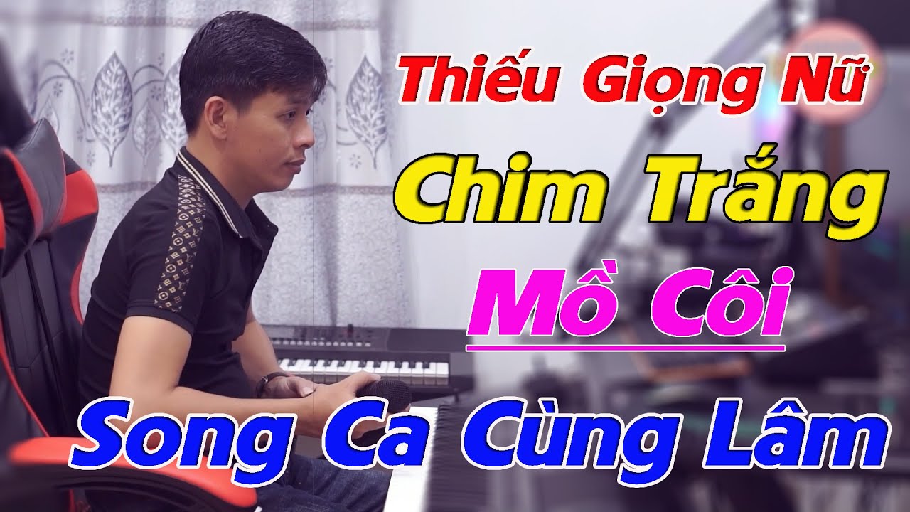 Chim Trắng Mồ Côi Karaoke Song Ca Thiếu Giọng Nữ - Song Ca Cùng Lâm