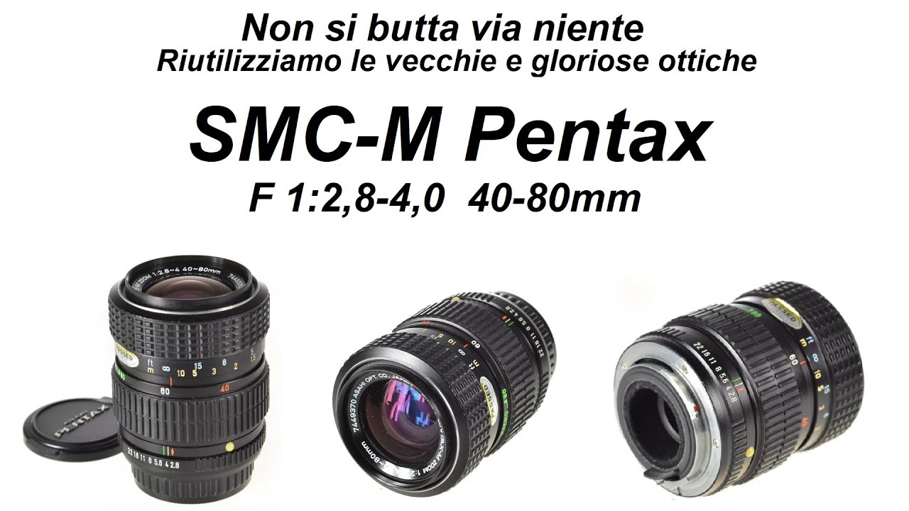 Riutilizziamo le vecchie glorie! Ottica Vintage SMC-M Pentax f1:2,8-4,0 40-80mm