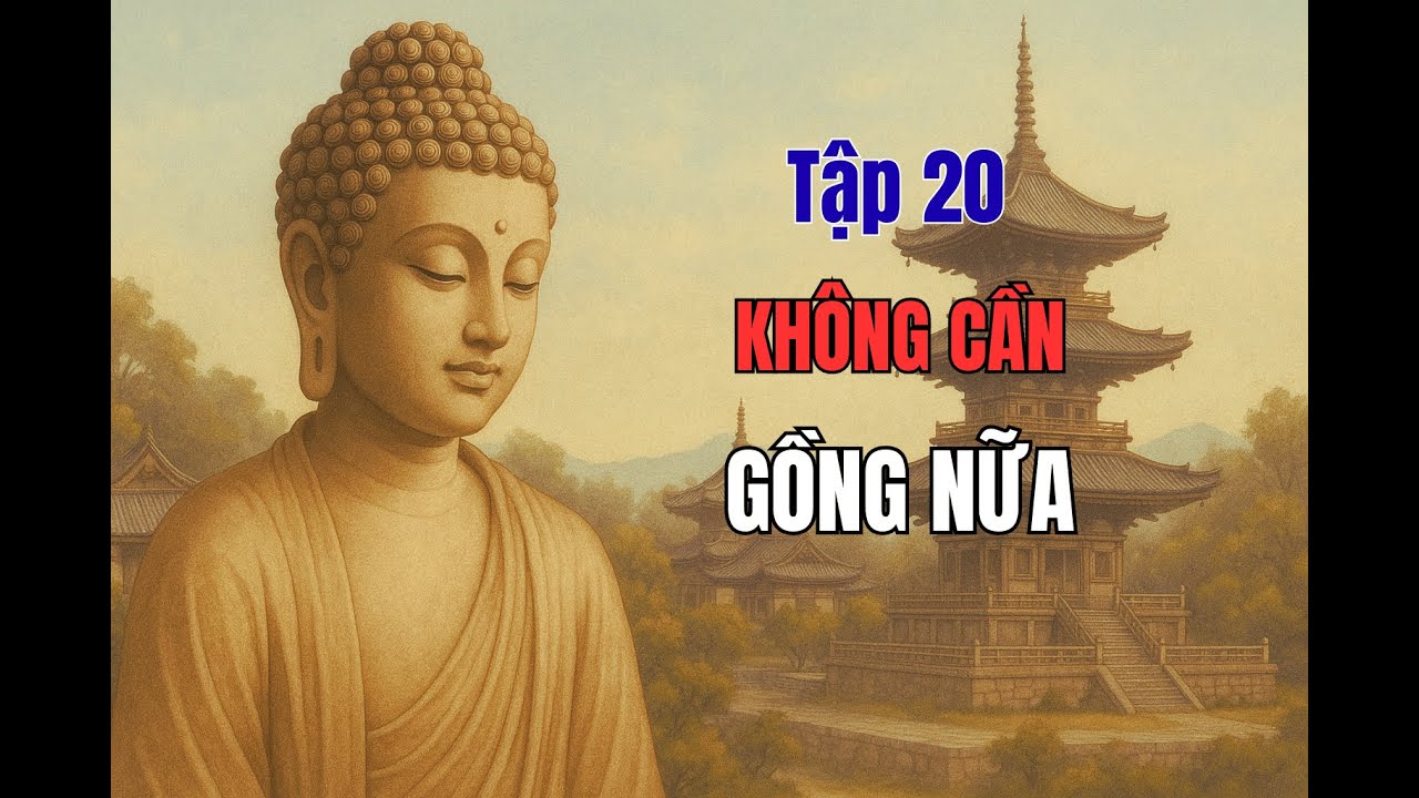 TẬP 20 KHI KHÔNG CÒN PHẢI GỒNG | LỜI PHẬT VỀ SỐNG THẬT VỚI MÌNH | Thiền Định