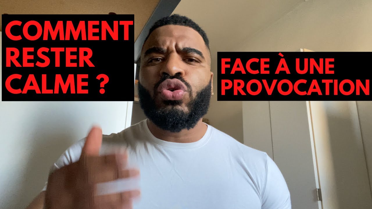 COMMENT RESTER CALME LORSQU’ON TE PROVOQUE ?
