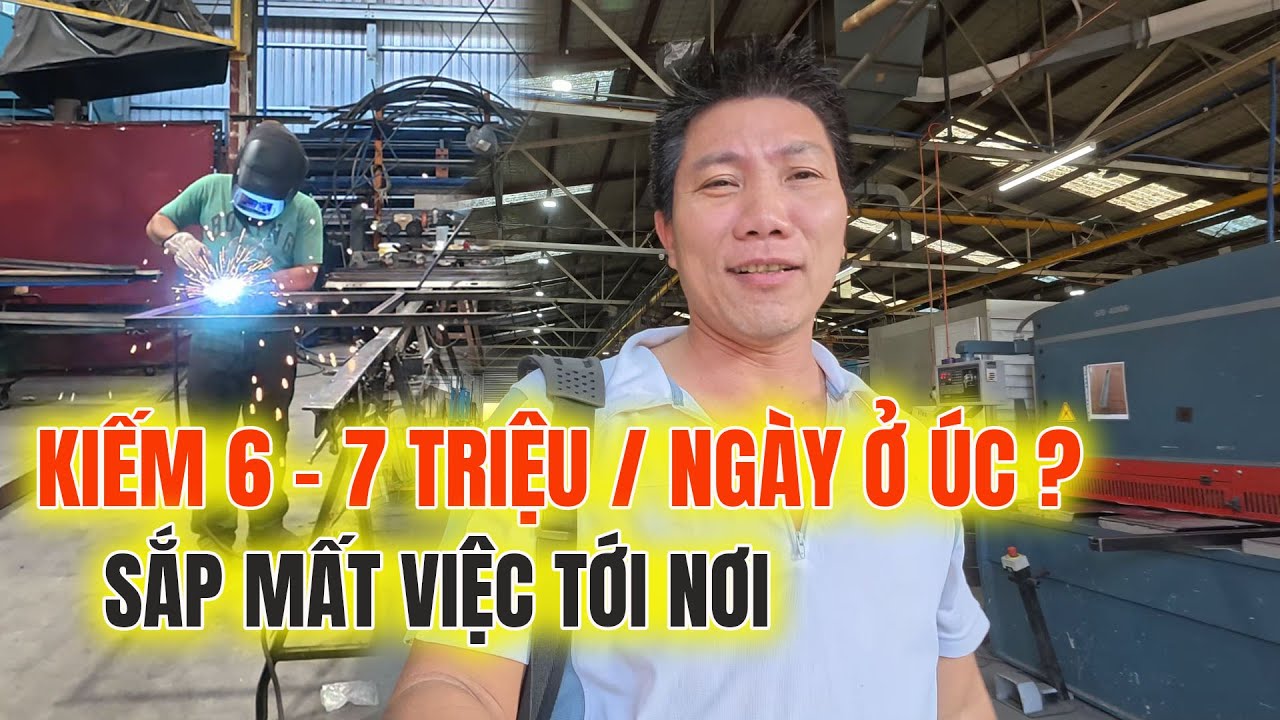 CUỘC SỐNG ÚC, KIẾM TIỀN Ở ÚC $500 / NGÀY, THỢ HÀN, LÀM HÃNG