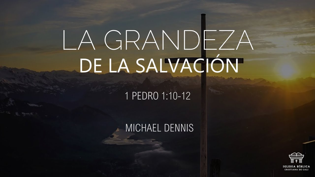 La grandeza de la Salvación | 1 Pedro 1:10-12 | Michael Dennis