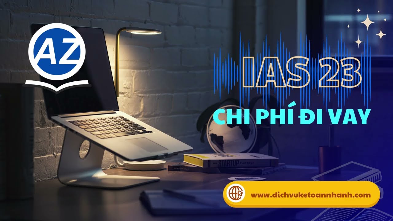 IAS 23 &ndash; Chi ph&iacute; đi vay | Chuẩn mực kế to&aacute;n quốc tế