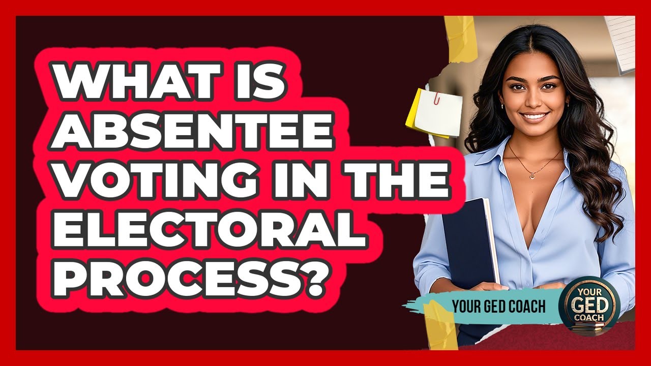 What Is Absentee Voting In The Electoral Process? - Your GED Coach