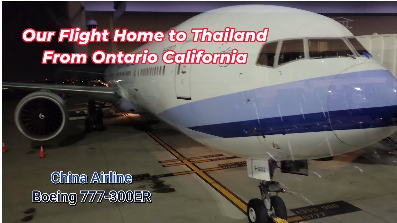 Our flight home to Thailand from Ontario California on China Airlines 4K ลาก่อนแคลิฟอเนีย