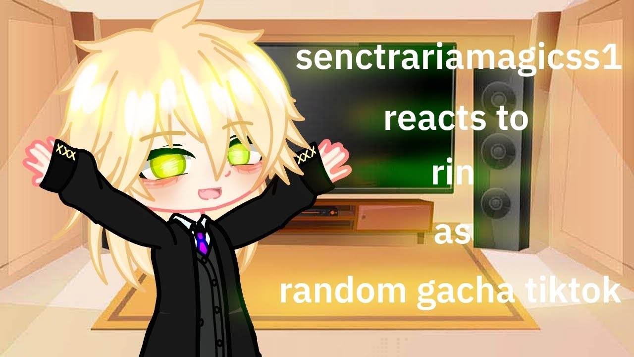 senctrariamagicss1 reacts to rin as random gacha tiktok || gacha nox  ep2