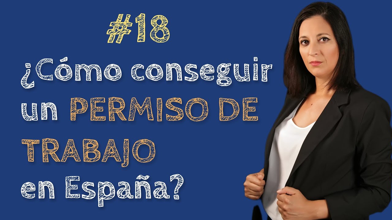 #18 ⏩ ¿Cómo conseguir un PERMISO DE TRABAJO en España, para EXTRANJEROS?
