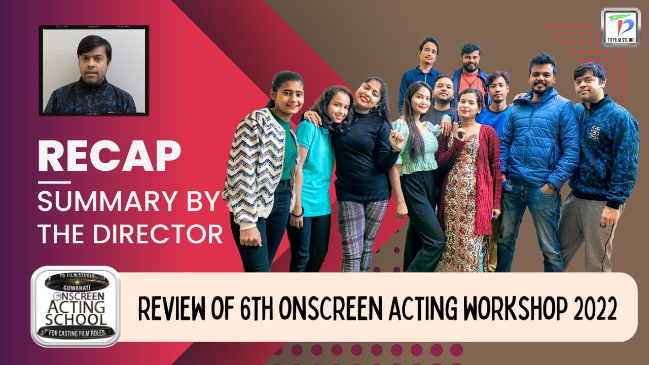 6th Onscreen Acting Workshop 2022 Summary & Recap by Tarunabh Dutta