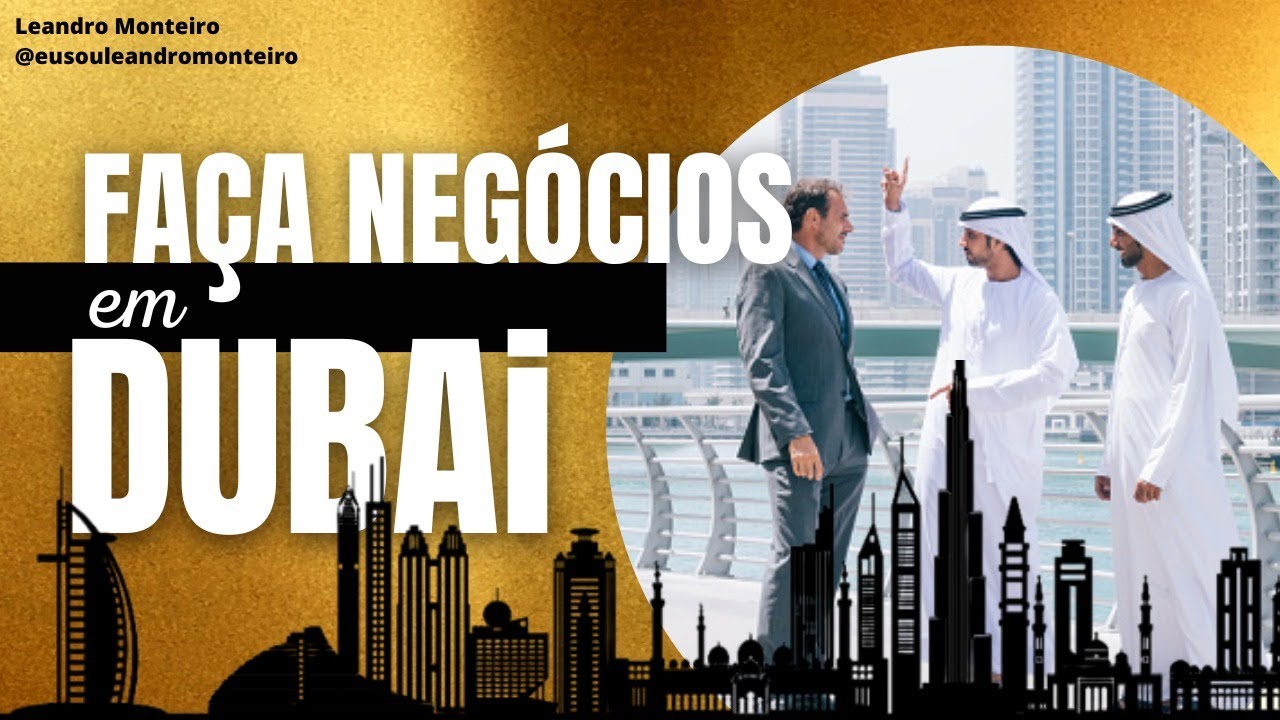 FAÇA NEGÓCIOS EM DUBAI | Turismo empresarial com Leandro Monteiro