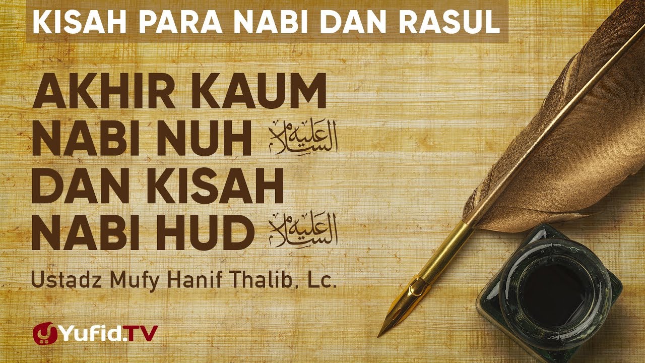 Ceramah Agama: Akhir Kaum Nabi Nuh dan Kisah Nabi Hud - Ustadz Mufy Hanif Thalib, Lc.