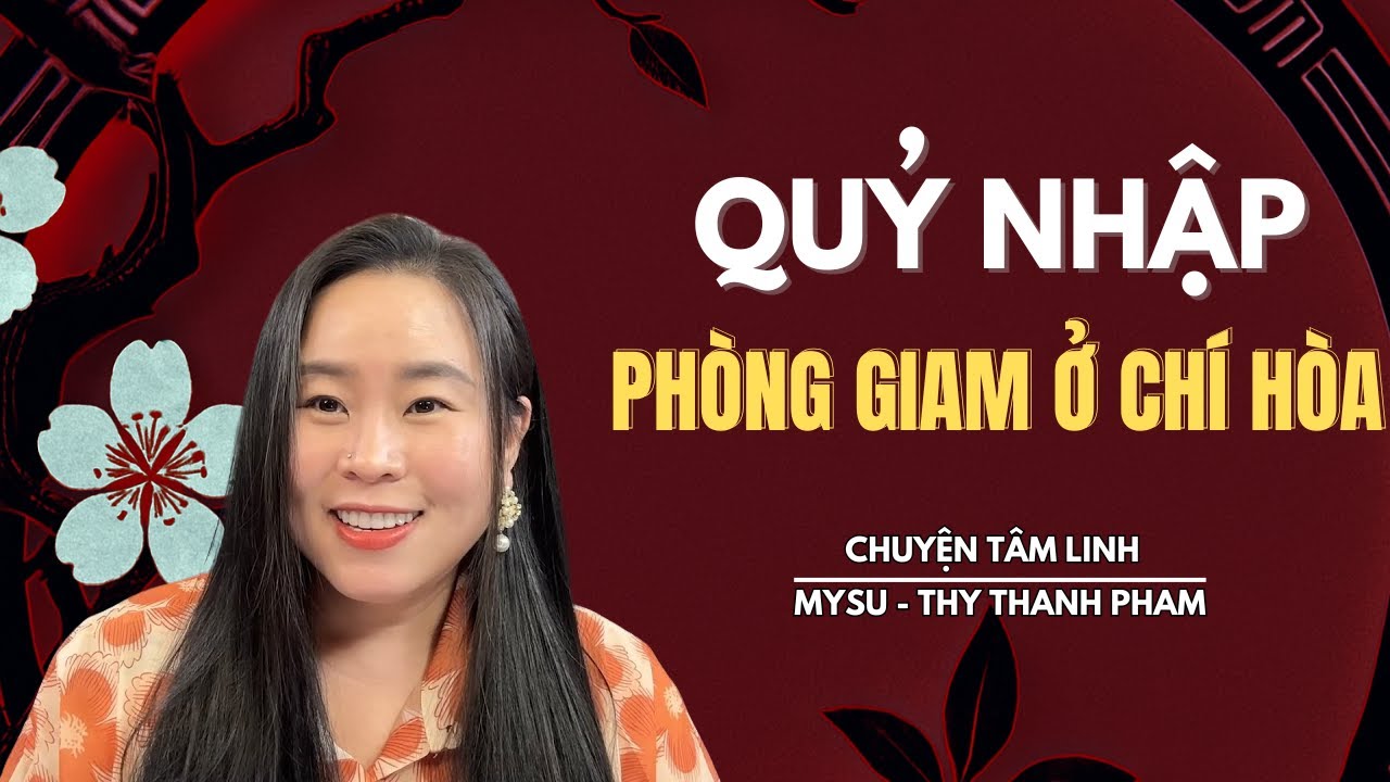 CHUYỆN MA KHÔNG QUẢNG CÁO: Quỷ Nhập Phòng Giam Ở Chí Hòa - Chuyện Tâm Linh | MySu Thy Thanh Pham