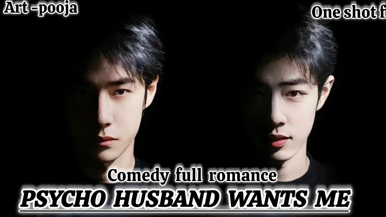 ONESHOT// PSYCHO HUSBAND WANTS ME#wangxianff#oneshotff#blloveforesd#wangxian#hype 