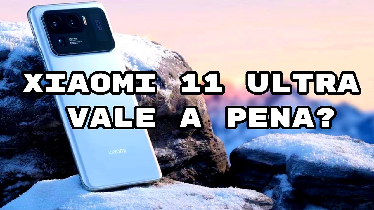 XIAOMI 11 ULTRA VALE A PENA?