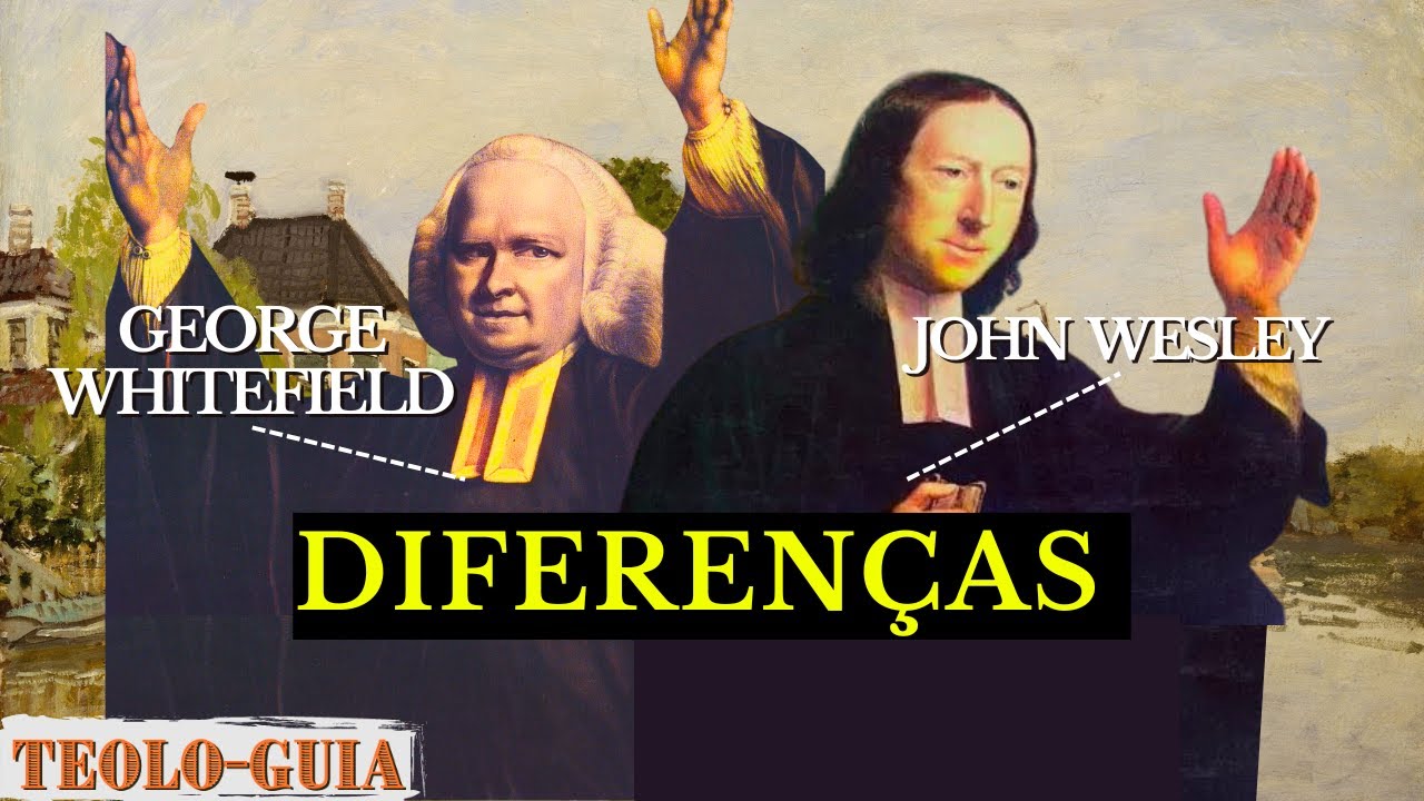 As Diferenças SURPREENDENTES entre JOHN WESLEY e GEORGE WHITEFIELD!