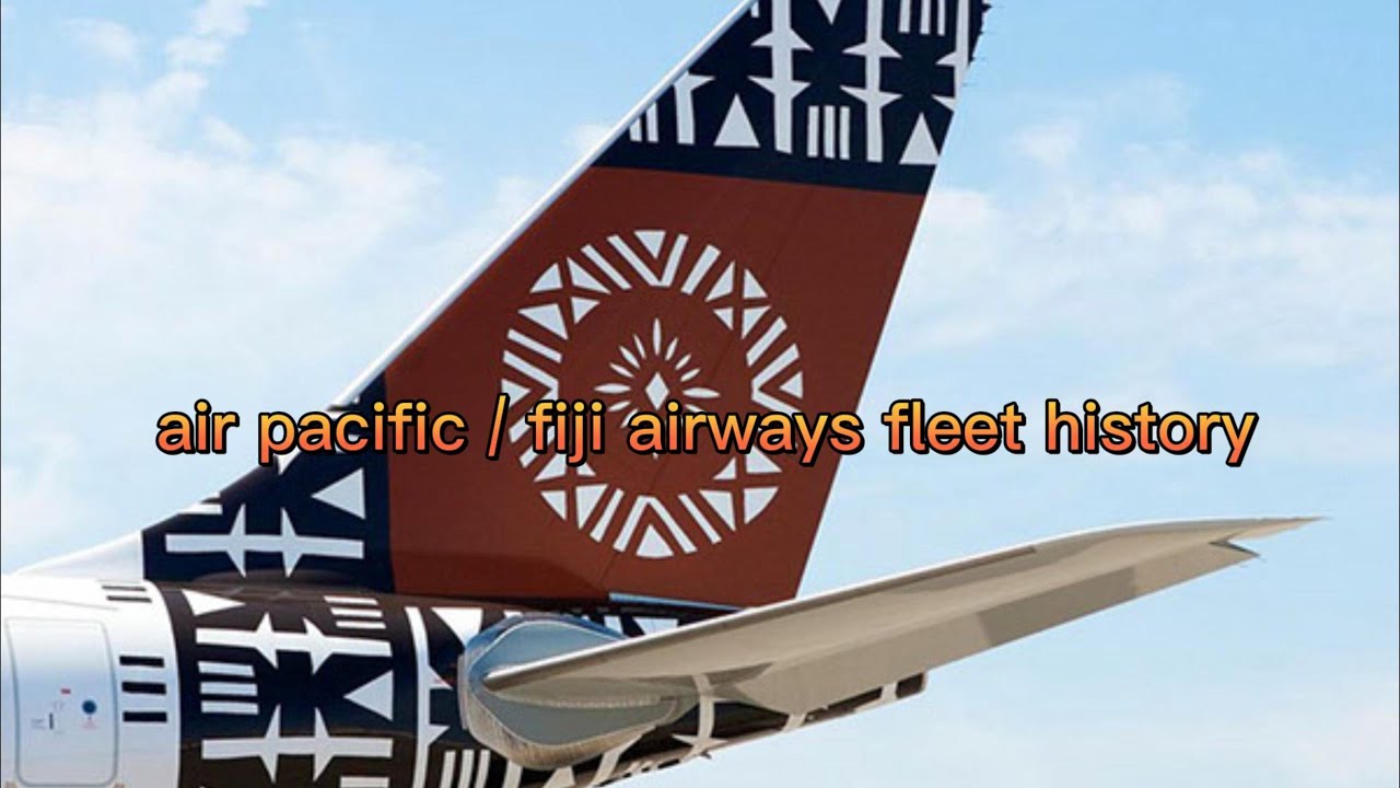 Air Pacific / Fiji Airways fleet history
