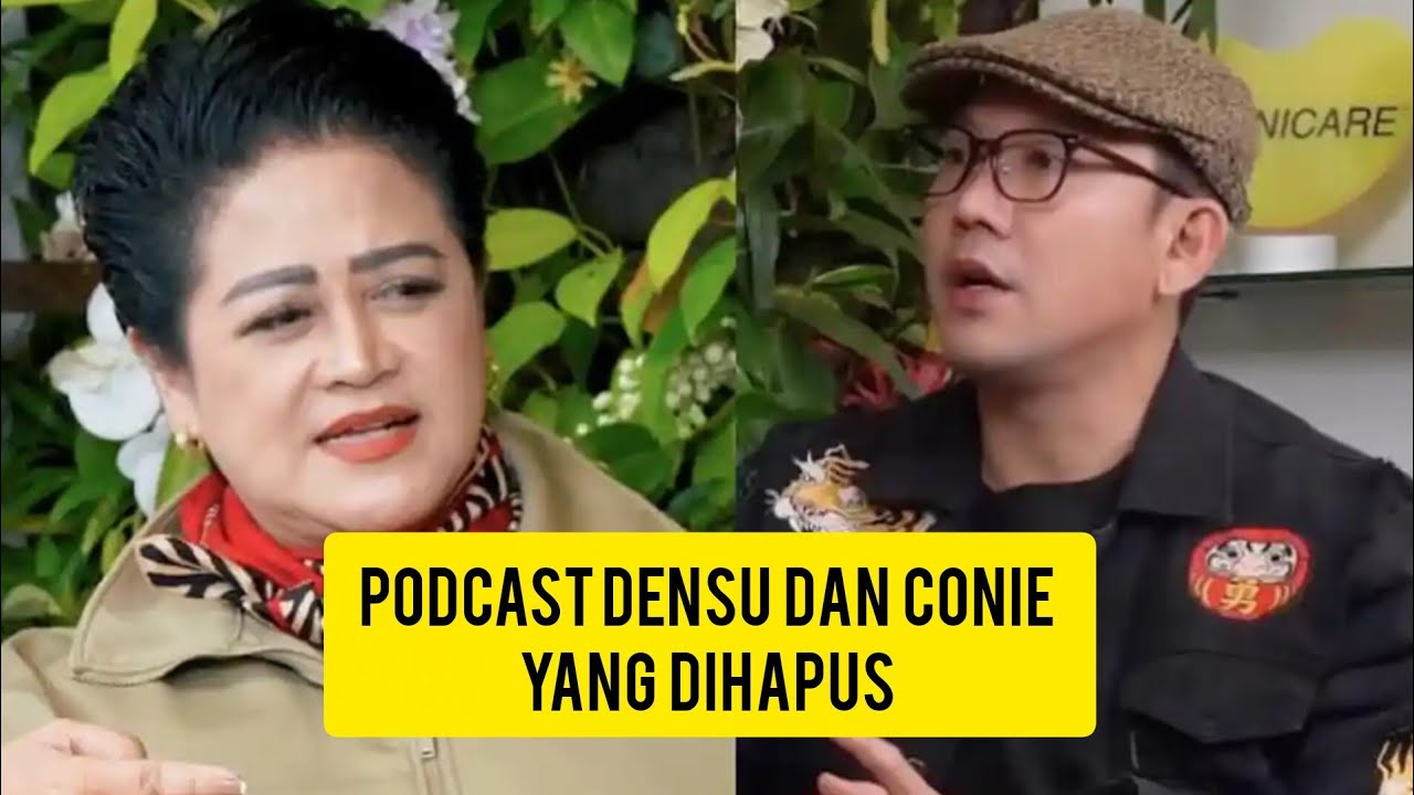 Podcast densu dan conie yang ditakdouwn tonton sebelum dihapus.