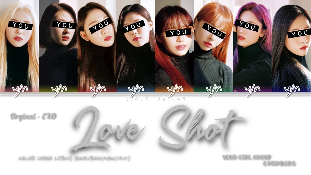 Love Shot {Your Girl Group} | 8 members | Orginal - EXO (엑소) (Color Coded Lyrics Eng|Rom|Han|가사)